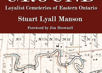 Local historian Stuart Lyall Manson publishes new book: “Sacred Ground: Loyalist Cemeteries of Eastern Ontario.”
