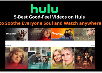 5-Best Good Feel Videos on Hulu to Soothe Everyone Soul in 2022!